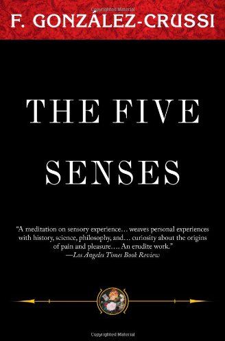 F. Gonzalez-Crussi The Five Senses (Classics From F Gonzales Crussi)