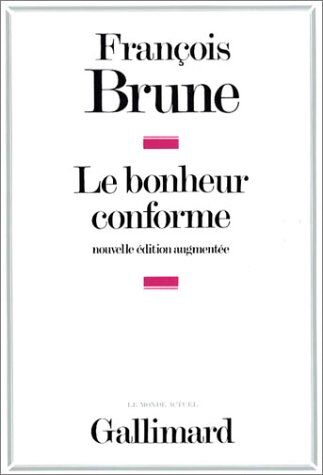 François Brune Le Bonheur Conforme : Essai Sur La Normalisation Publicitaire (Monde Actuel)