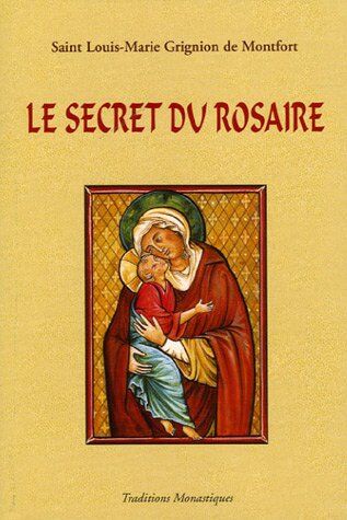 Louis-Marie Grignion de Montfort Le Secret Admirable Du Très Saint Rosaire : Pour Se Convertir Et Se Sauver