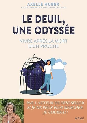 Axelle Huber Le Deuil, Une Odyssée. Vivre Après La Mort D'Un Proche