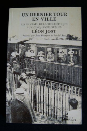 Jost Un Dernier Tour En Ville : Un Nantais, De La Belle Epoque Aux Cinquante Otages