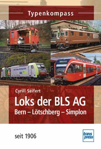 Cyrill Seifert Loks Der Bls Ag: Bern-Lötschberg-Simplon - Seit 1906 (Typenkompass)