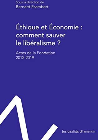 Bernard Esambert Éthique Et Économie : Comment Sauver Le Libéralisme ?: Actes De La Fondation Éthique Et Économie - 2012-2019