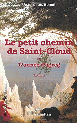 Jean-Louis Benoit Le Petit Chemin De Saint-Cloud Ou L'Année D'Agreg: Roman