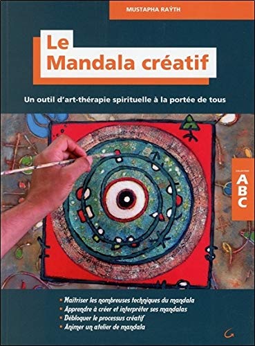 Mustapha Rayth Le Mandala Créatif - Un Outil D'Art-Thérapie Spirituelle À La Portée De Tous