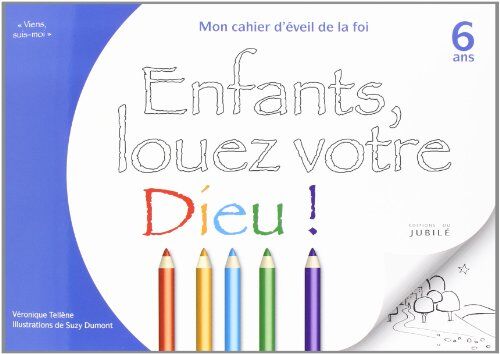 Véronique Tellène Enfants, Louez Votre Dieu ! - 6 Ans - Mon Cahier D'Eveil De La Foi Viens Suis-Moi