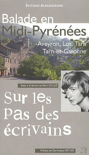Dirigé par Rémi Soulié Balade En Midi-Pyrénées, Tome I : Aveyron, Lot, Tarn, Tarn-Et-Garonne