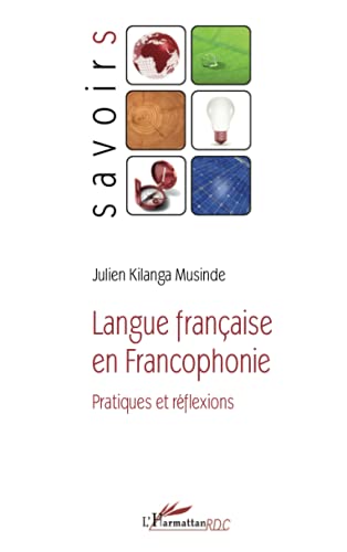 Sous la direction de Julien Kilanda Musinde Langue Française En Francophonie: Pratiques Et Réflexions