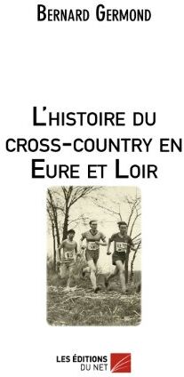 Bernard Germond L'Histoire Du Cross-Country En Eure Et Loir