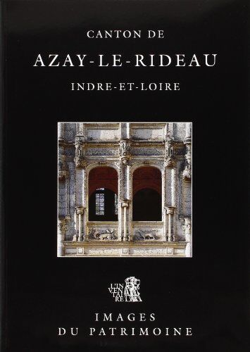 Inventaire du Patrim Canton De Azay-Le-Rideau, Indre-Et-Loire (Images Du Patrimoine)