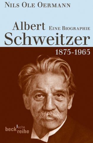 Oermann, Nils Ole Albert Schweitzer: 1875-1965: Eine Biografie