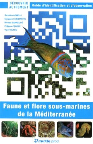 Sandrine Agnelli Faune Et Flore Sous-Marines De La Méditerranée : Guide D'Identification Et D'Observation