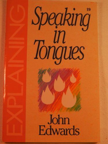 Jon Edwards Explaining Speaking In Tongues