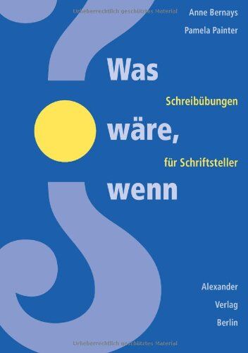 Anne Bernays Was Wäre, Wenn... (What If?): Schreibübungen Für Schriftsteller