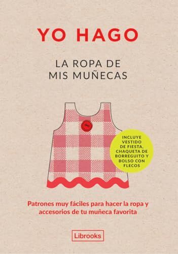 Louisse Scott-Smith Yo Hago La Ropa De Mis Muñecas : Patrones Muy Fáciles Para Hacer La Ropa Y Accesorios De Tu Muñeca Favorita (Imagina)