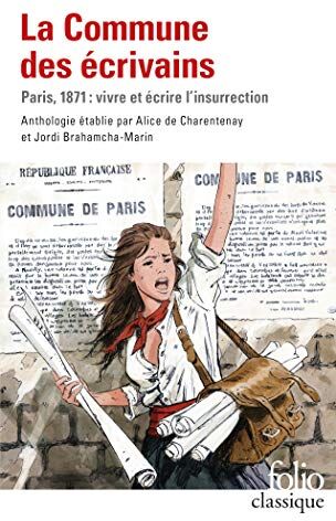 Jordi Brahamcha-Marin La Commune Des Écrivains: Paris, 1871 : Vivre Et Écrire L'Insurrection