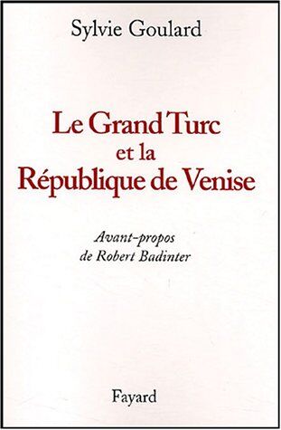 Sylvie Goulard Le Grand Turc Et La République De Venise