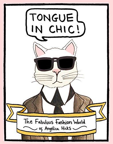 Tongue In Chic: The Fabulous Fashion World Of Angelica Hicks