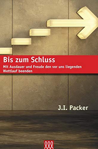 Packer, J. I. Bis Zum Schluss: Mit Ausdauer Und Freude Den Vor Uns Liegenden Wettlauf Beenden