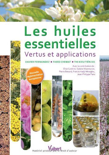 Xavier Fernandez Les Huiles Essentielles - Vertus Et Applications