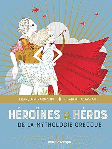 Charlotte Gastaut Héroïnes Et Héros De La Mythologie Grecque