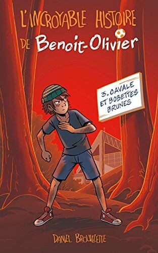 Daniel Brouillette L'Incroyable Histoire De Benoit-Olivier Tome 3 - Cavale Et Bobettes Brunes