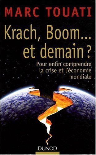 Marc Touati Krach, Boom... Et Demain ? : Pour Enfin Comprendre La Crise Et L'Économie Mondiale