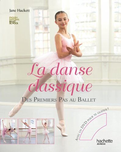 Jane Hackett La Danse Classique : Des Premiers Pas Au Ballet (1dvd)