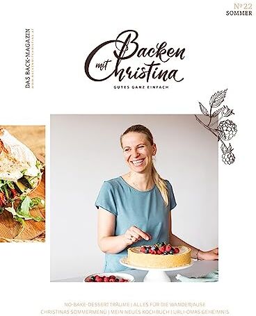 Christina Bauer Magazin: Das Back-Magazin. No 22 Juni 2023 (Backen Mit Christina)