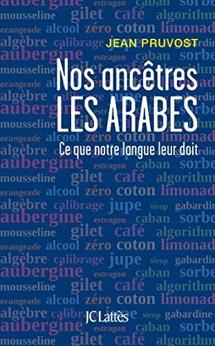 Jean Pruvost Nos Ancetres Les Arabes