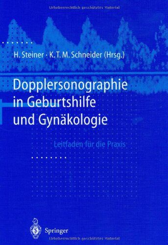 Horst Steiner Dopplersonographie In Geburtshilfe Und Gynäkologie: Leitfaden Für Die Praxis
