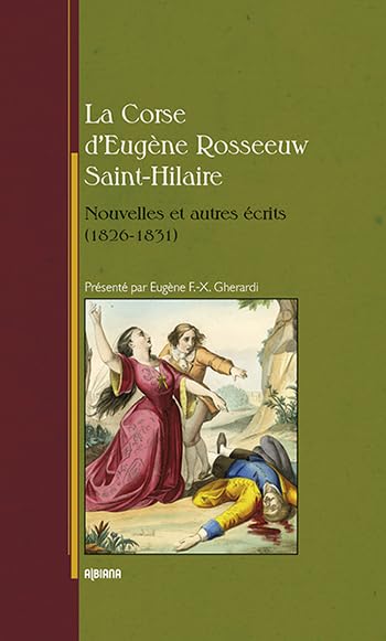 Eugène Gherardi La Corse D' Eugène Rosseuw Saint-Hilaire - Nouvelles Et Autres Écrits (1826-1831)