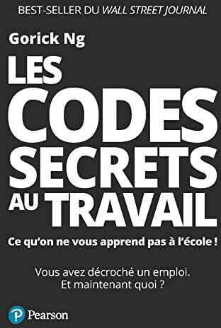 Gorick Ng Les Codes Secrets Au Travail. Ce Qu On Ne Vous Apprend Pas À L École !