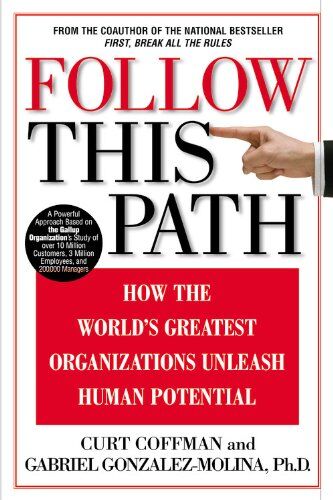 Curt Coffman Follow This Path: How The World'S Greatest Organizations Drive Growth By Unleashing Human Potential