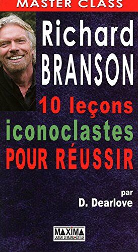 Desmond Dearlove Richard Branson : 10 Leçons Iconoclastes Pour Réussir