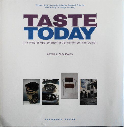 Jones, Peter Lloyd Taste Today: The Role Of Appreciation In Consumerism And Design