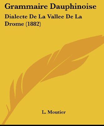 L. Moutier Grammaire Dauphinoise: Dialecte De La Vallee De La Drome (1882)