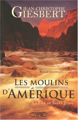 Jean-Christophe Giesbert Les Moulins D'Amérique, Tome 1 : Le Fils De Saint-John