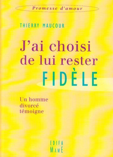 Thierry Maucour J'Ai Choisi De Lui Rester Fidèle : Un Homme Divorcé Témoigne