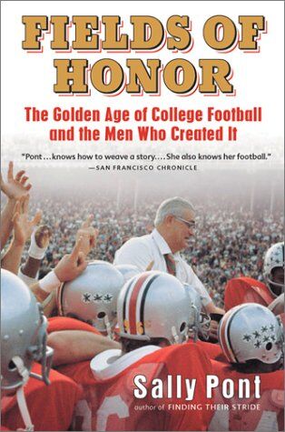 Sally Pont Fields Of Honor: The Golden Age Of College Football And The Men Who Created It