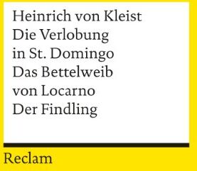 Kleist, Heinrich von Die Verlobung In St. Domingo. Das Bettelweib Von Locarno. Der Findling