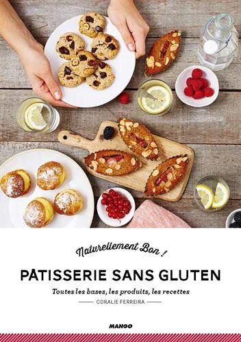 Coralie Ferreira Pâtisseries Sans Gluten : Toutes Les Bases, Les Produits, Les Recettes