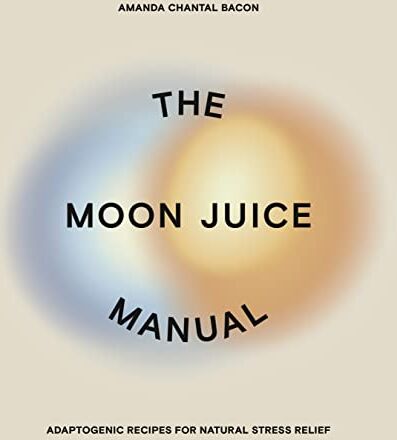 Bacon, Amanda Chantal The Moon Juice Manual: Adaptogenic Recipes For Natural Stress Relief