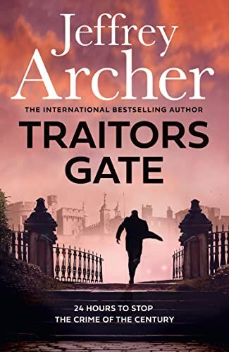 Jeffrey Archer Traitors Gate: Out Now, The Latest William Warwick Crime Thriller,  For 2023 From The Sunday Times selling Author Of Next In Line (William Warwick Novels)