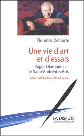 Florence Delporte Une Vie D'Art Et D'Essais, Roger Diamantis Et Le Saint-André-Des-Arts