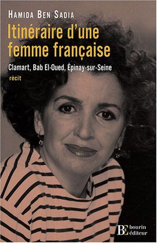 Hamida Ben Sadia Itinéraire D'Une Femme Française : Clamart, Bab-El-Oued, Epinay-Sur-Seine