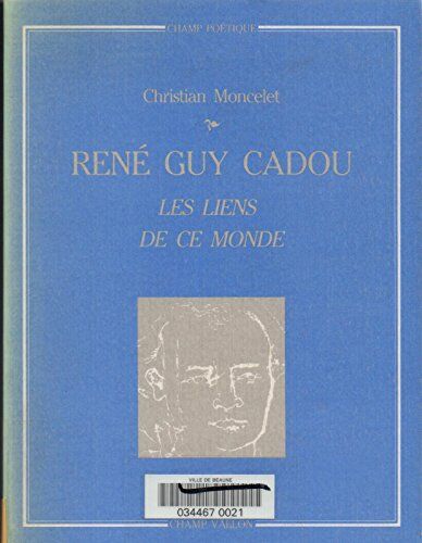 Christian Moncelet Rene Guy Cadou : Les Liens De Ce Monde (Champ Poetique)