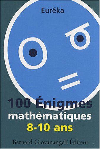 Eurêka 100 Enigmes Mathématiques 8-10 Ans