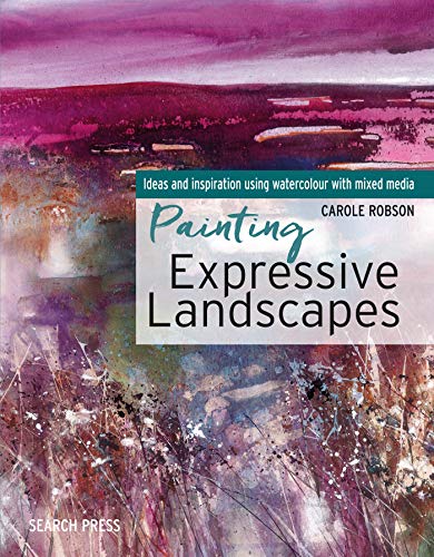 Carole Robson Painting Expressive Landscapes: Ideas And Inspiration Using Watercolour With Mixed Media