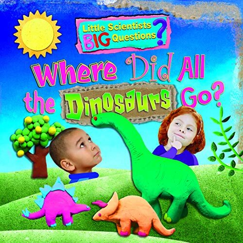 Ruth Owen Where Did All The Dinosaurs Go? (Little Scientists Big Questions, Band 2)